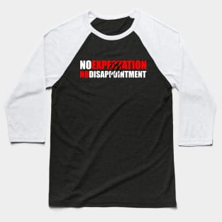 No Expectation No Disappointment Baseball T-Shirt